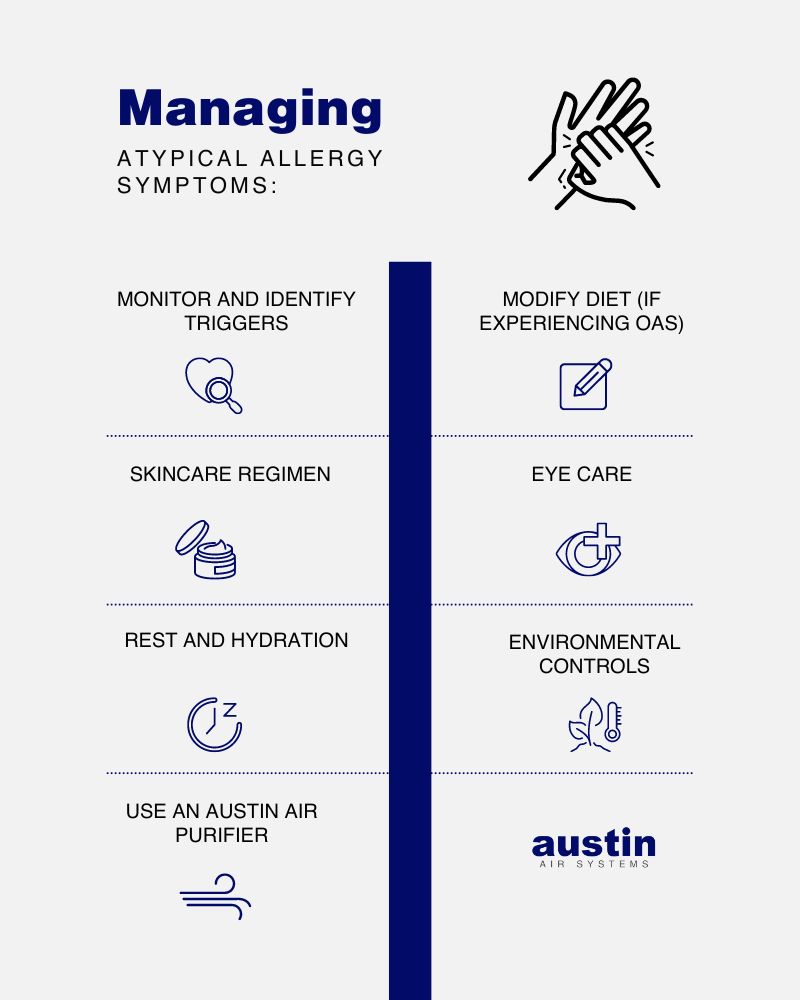 Infographic on “Managing Atypical Allergy Symptoms” with line drawings to accompany each tactic: monitor and identify triggers (with a graphic of a heart and a magnifying glass), modify diet if experiencing OAS (with a graphic of a pencil and paper), skincare regime (with a graphic of a pot of what appears to be lotion), eye care (with a graphic of an eye and a plus sign), rest and hydration (with a graphic of a clock and a Z), environmental controls (with a graphic of a plant and a thermometer), and use an Austin Air purifier (with a line drawing representing a breeze). The Austin Air Systems logo is in royal blue in the bottom right corner.