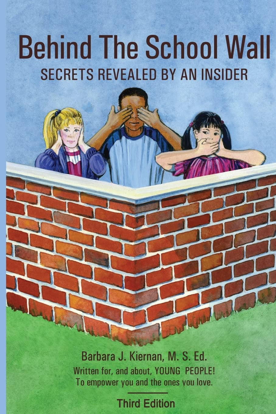 Cover of the book: “Behind the School Wall: Secrets Revealed by an Insider” by Barbara J. Kiernan which shows three children (a blonde girl, a Black boy, and an Asian girl) behind a red brick wall in the “hear no evil, see no evil, speak no evil” gesture. There is a blue sky and green grass.