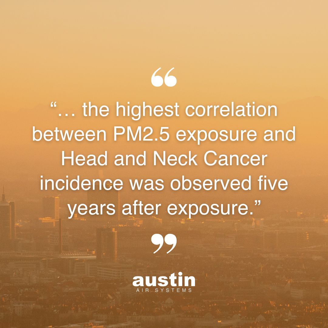 A stock image of a city where the air is orangish from wildfire smoke. The following quote is in white, over the image: “… the highest correlation between PM2.5 exposure and Head and Neck Cancer incidence was observed five years after exposure.”

The words Austin Air Systems are in the white at the bottom center.