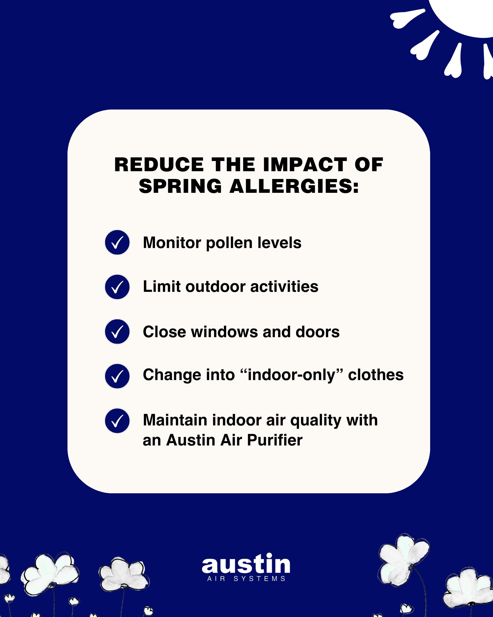 Infographic explaining how to reduce the impact of spring allergies: Monitor pollen levels, limit outdoor activities, close windows/doors, change into “indoor-only” clothes, use an Austin Air Purifier.