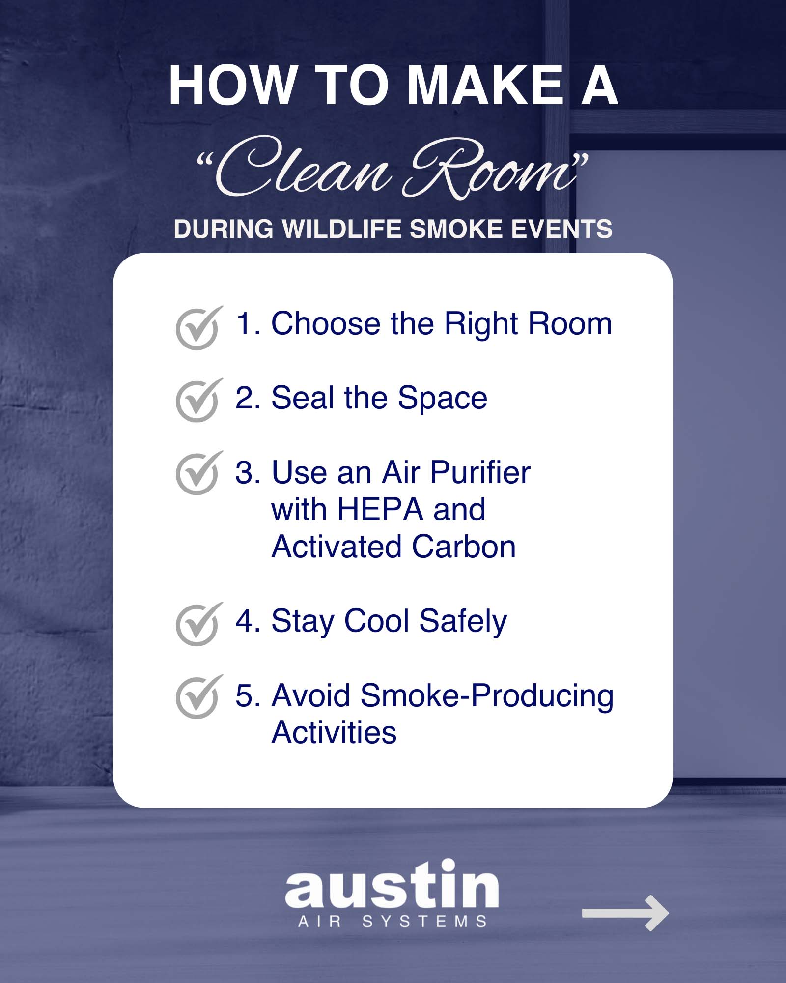 Infographic explaining – “How to Make a Clean Room During Wildfire Smoke Events: Step 1. Choose the right room, Step 2. Seal the space, Step 3. Use an air purifier with HEPA and activated carbon, Step 4. Stay cool safely, and Step 5. Avoid smoke-producing activities.”